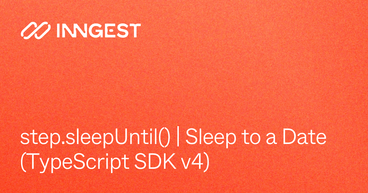 step.sleepUntil() | Sleep to a Date (TypeScript SDK v4) - Inngest Docs