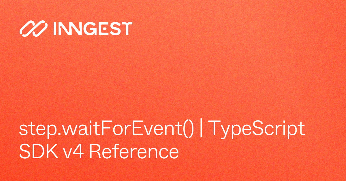 step.waitForEvent() | TypeScript SDK v4 Reference - Inngest Docs