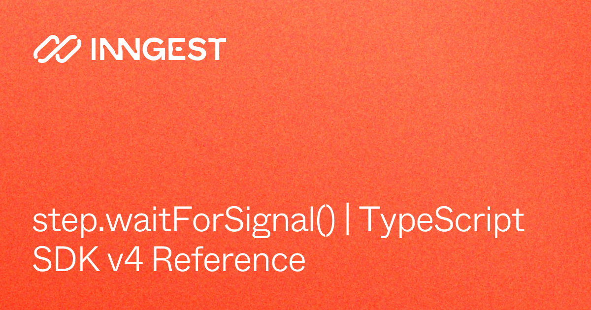 step.waitForSignal() | TypeScript SDK v4 Reference - Inngest Docs