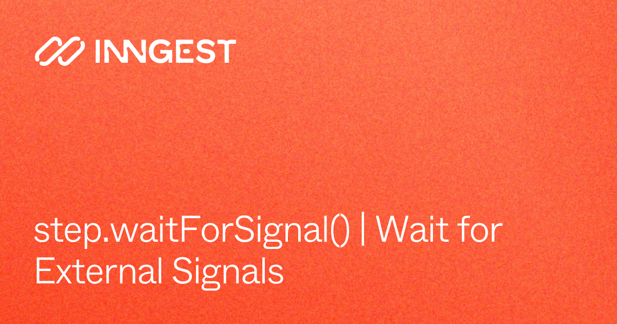 step.waitForSignal() | Wait for External Signals - Inngest Docs