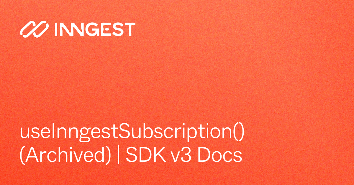useInngestSubscription() (Archived) | SDK v3 Docs - Inngest Documentation