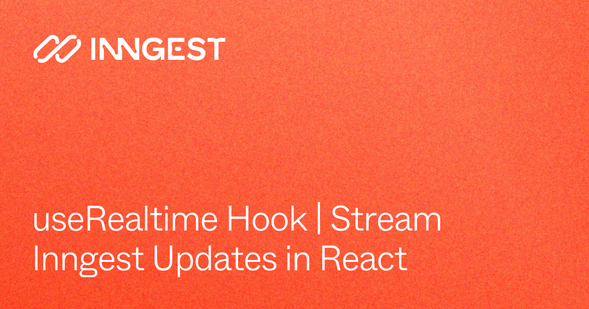useRealtime Hook | Stream Inngest Updates in React - Inngest Docs